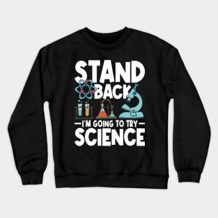 Stand Back I'm Going To Try Science Crewneck Sweatshirt